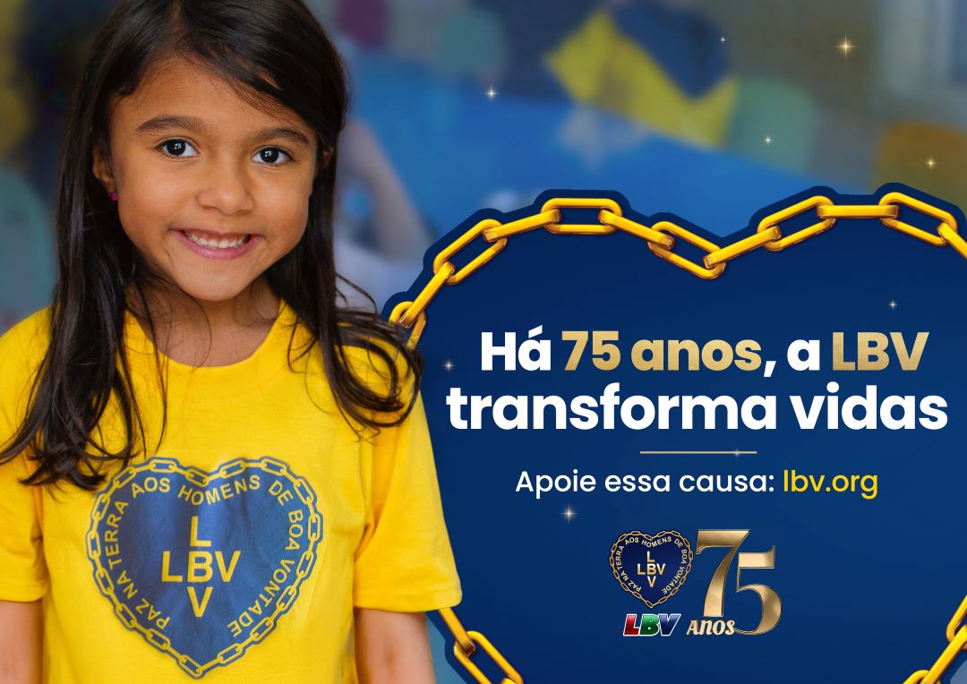 LBV: 75 anos de Solidariedade e transformação social “Por um Brasil melhor e por uma Humanidade mais feliz”