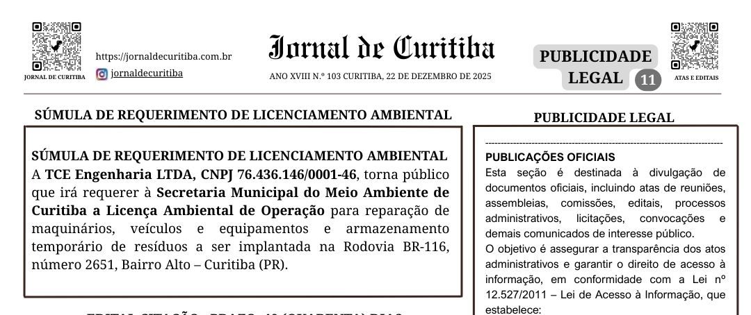 SÚMULA DE REQUERIMENTO DE LICENCIAMENTO AMBIENTAL A TCE Engenharia LTDA, CNPJ 76.436.146/0001-46, torna público que irá requerer à Secretaria Municipal do Meio Ambiente de Curitiba a Licença Ambiental de Operação para reparação de maquinários, veículos e equipamentos e armazenamento temporário de resíduos a ser implantada na Rodovia BR-116, número 2651, Bairro Alto – Curitiba (PR).